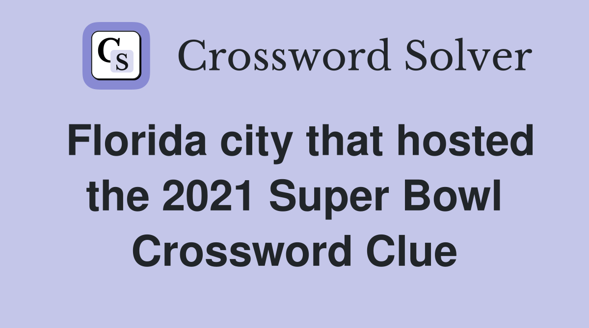 Florida city that hosted the 2021 Super Bowl Crossword Clue