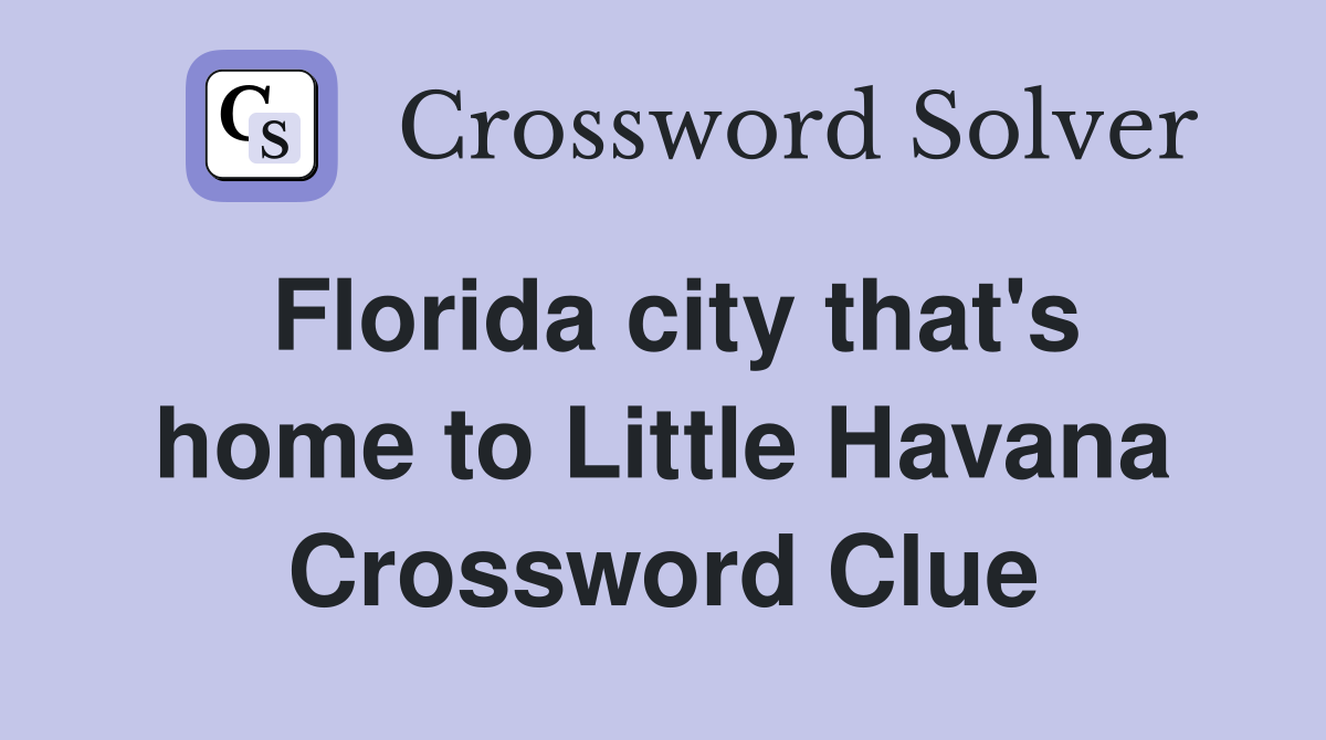 Florida city that's home to Little Havana Crossword Clue