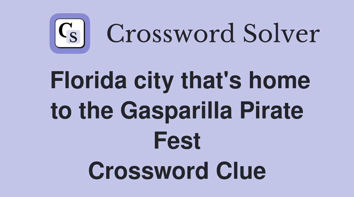 Florida city that's home to the Gasparilla Pirate Fest Crossword Clue