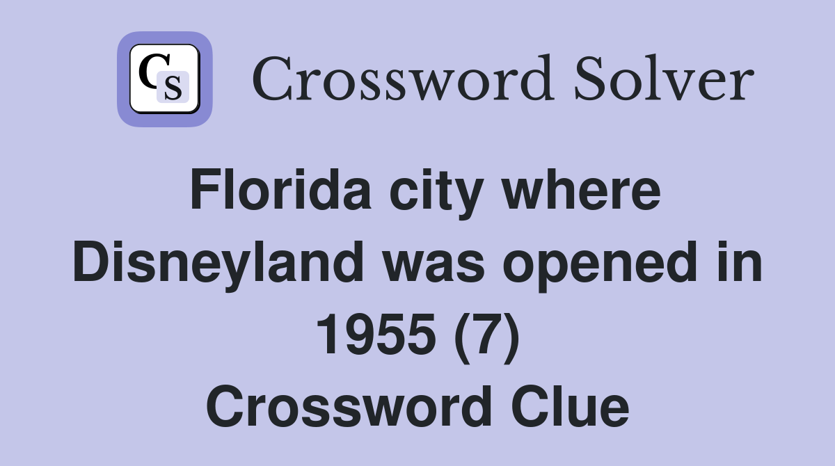 Florida city where Disneyland was opened in 1955 (7) Crossword Clue