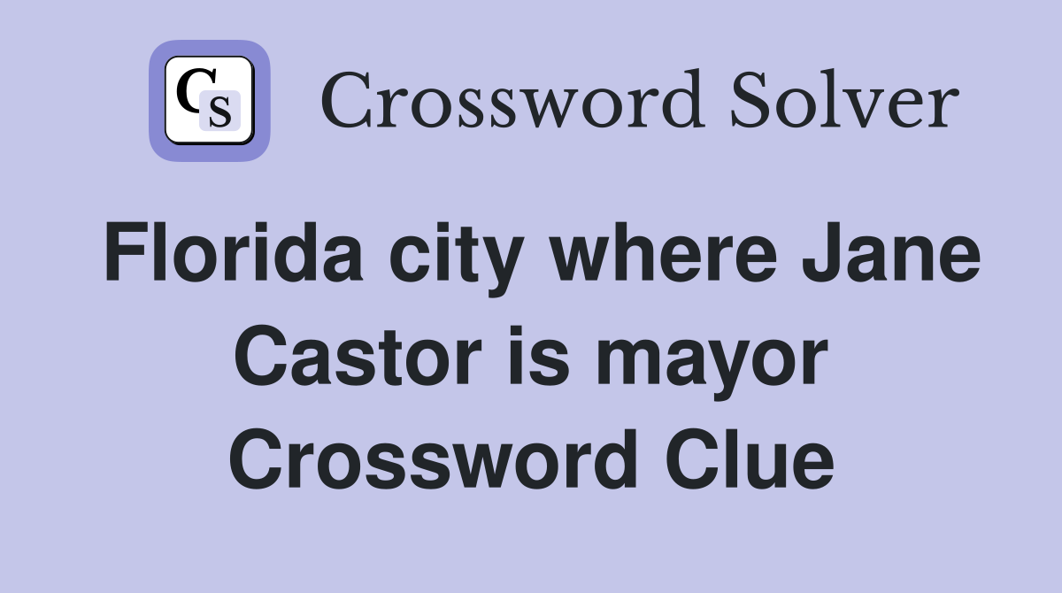 Florida city where Jane Castor is mayor Crossword Clue