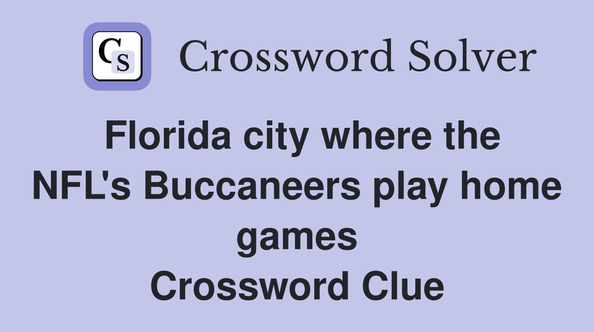 Florida city where the NFL's Buccaneers play home games Crossword Clue