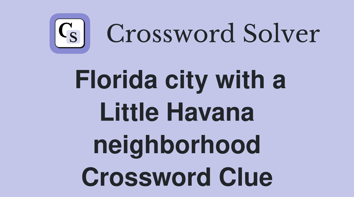 Florida city with a Little Havana neighborhood Crossword Clue