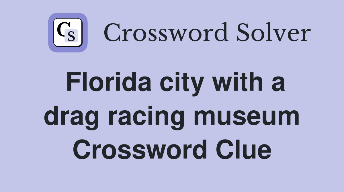 Florida city with a drag racing museum Crossword Clue