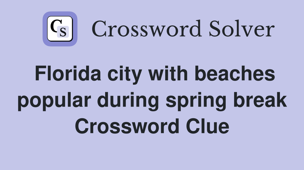 Florida city with beaches popular during spring break Crossword Clue