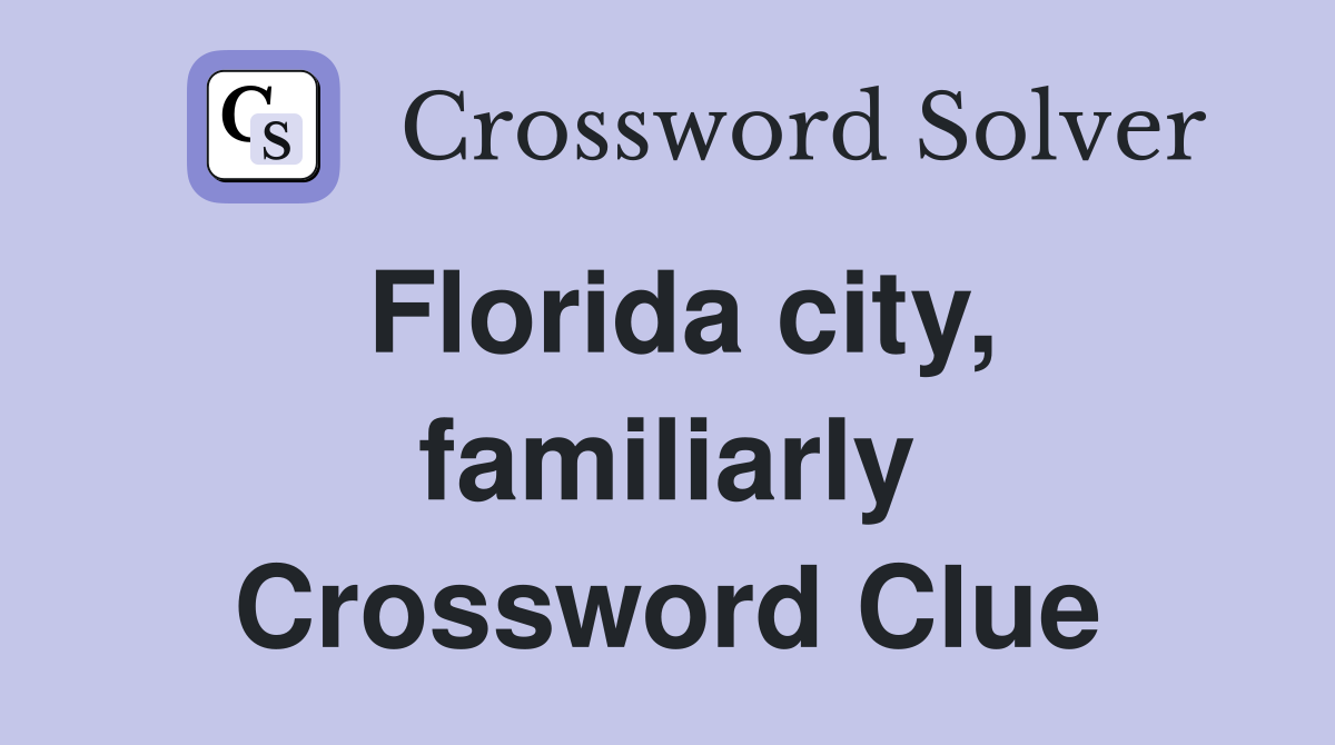 Florida city, familiarly Crossword Clue