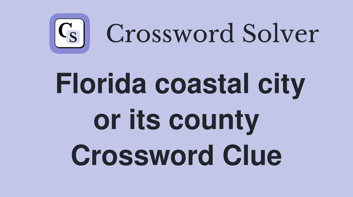 Florida coastal city or its county Crossword Clue