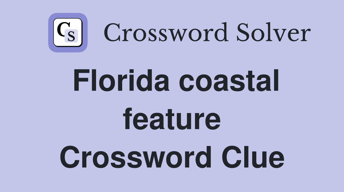 Florida coastal feature Crossword Clue