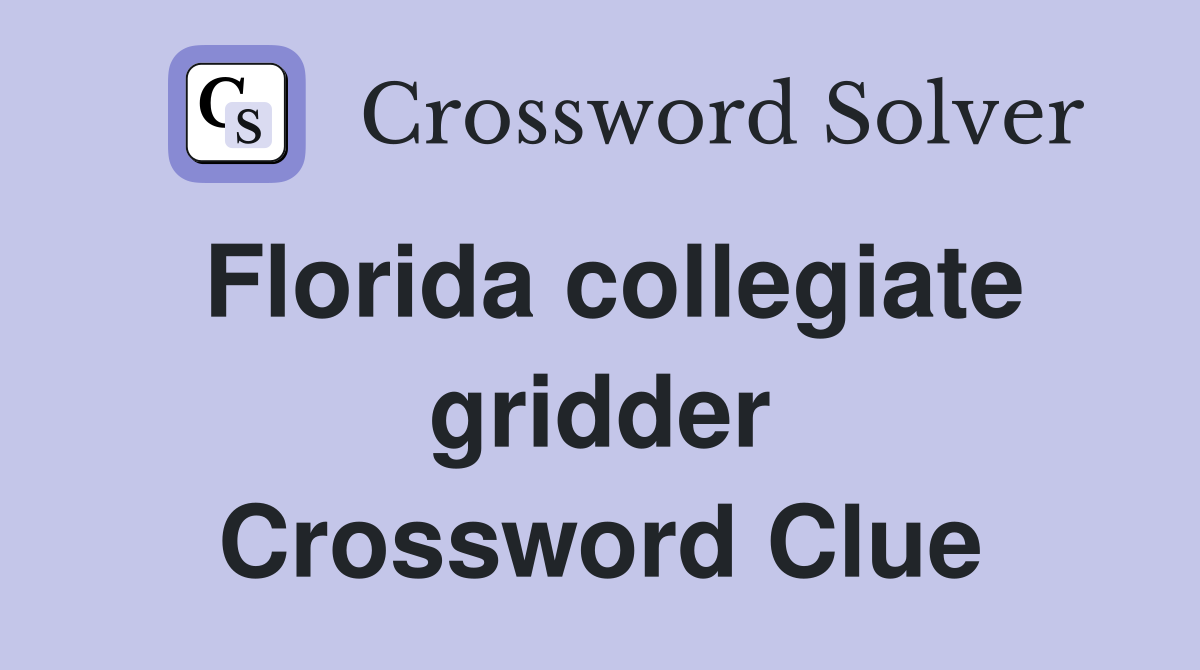 Florida collegiate gridder Crossword Clue