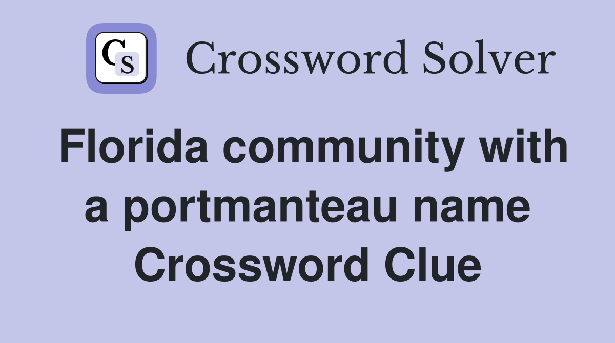 Florida community with a portmanteau name Crossword Clue