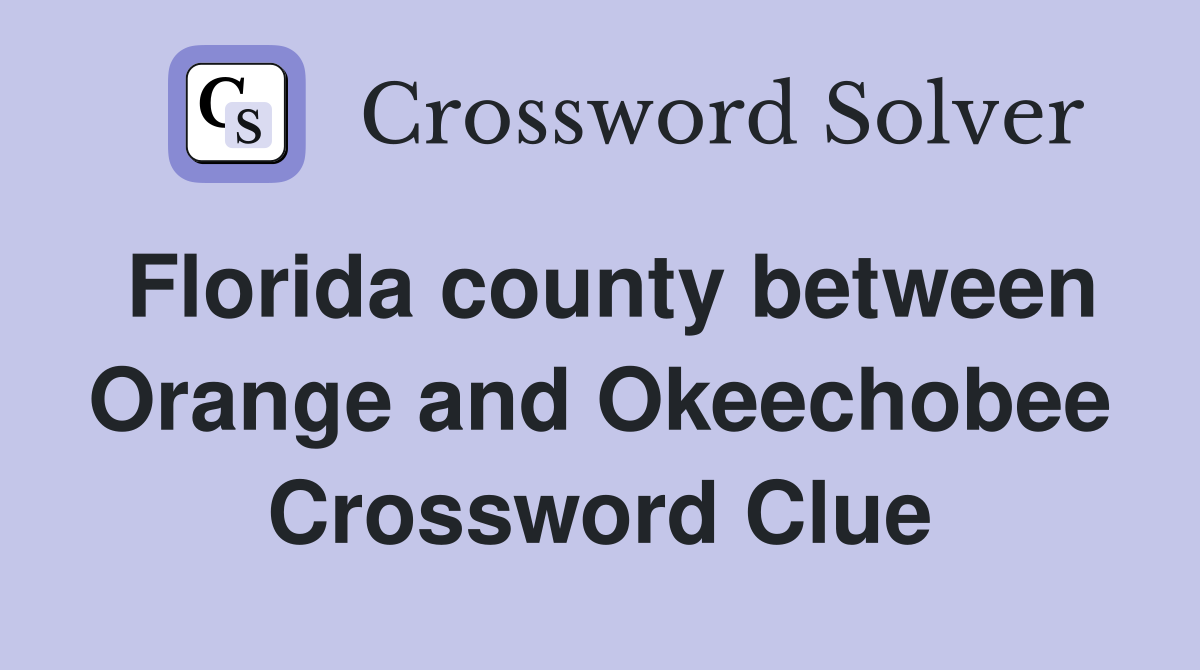 Florida county between Orange and Okeechobee Crossword Clue