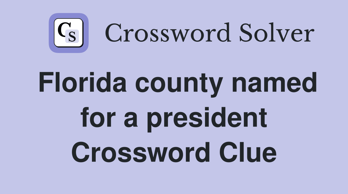 Florida county named for a president Crossword Clue