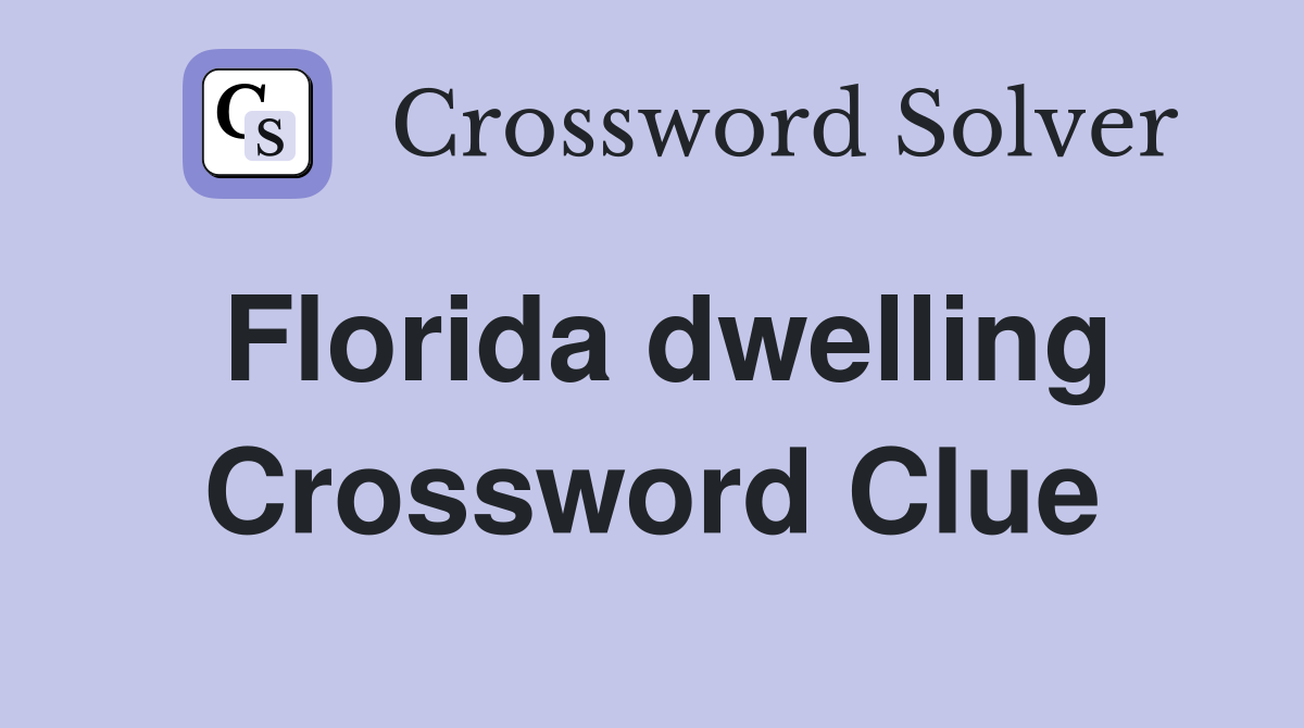 Florida dwelling Crossword Clue
