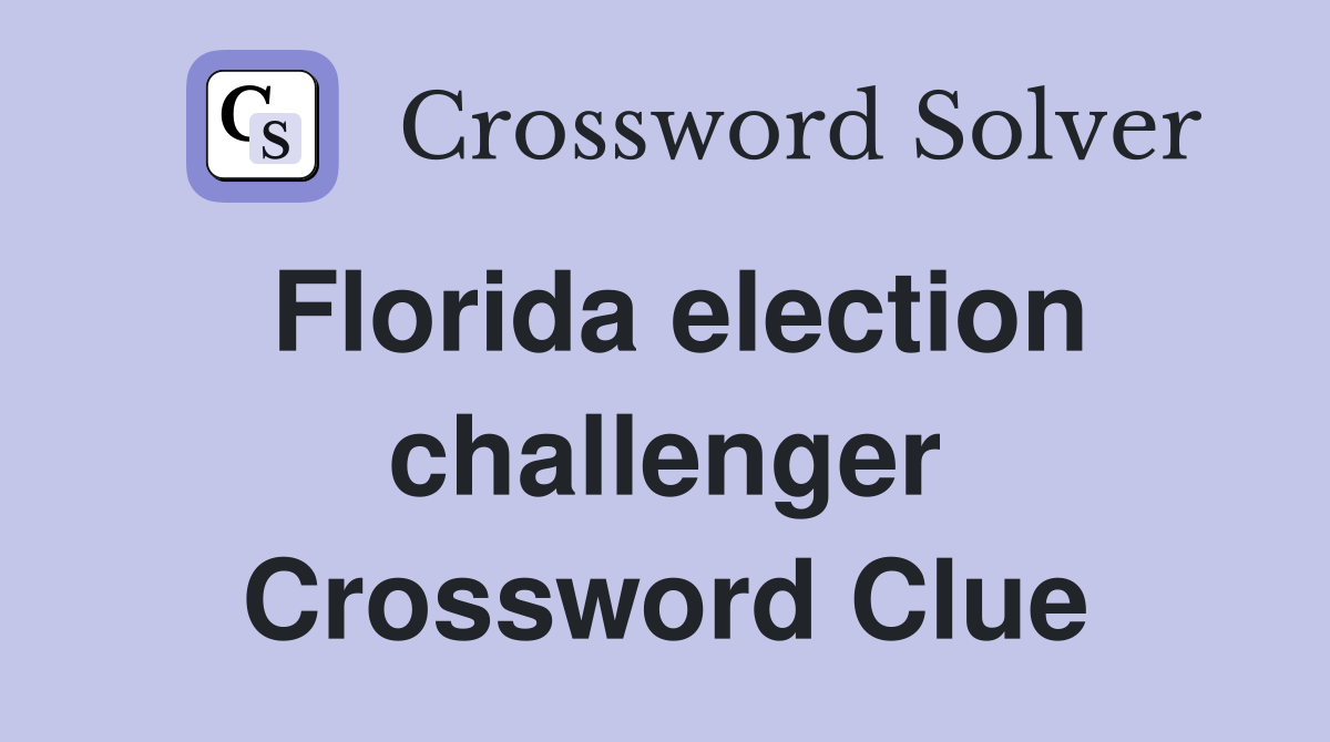 Florida election challenger Crossword Clue