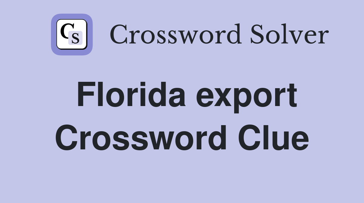 Florida export Crossword Clue