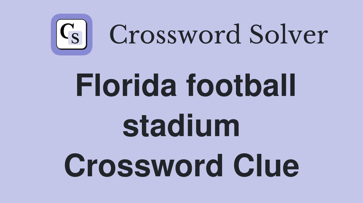 Florida football stadium Crossword Clue
