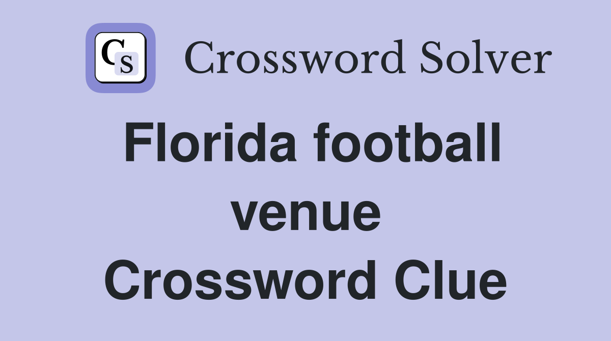 Florida football venue Crossword Clue