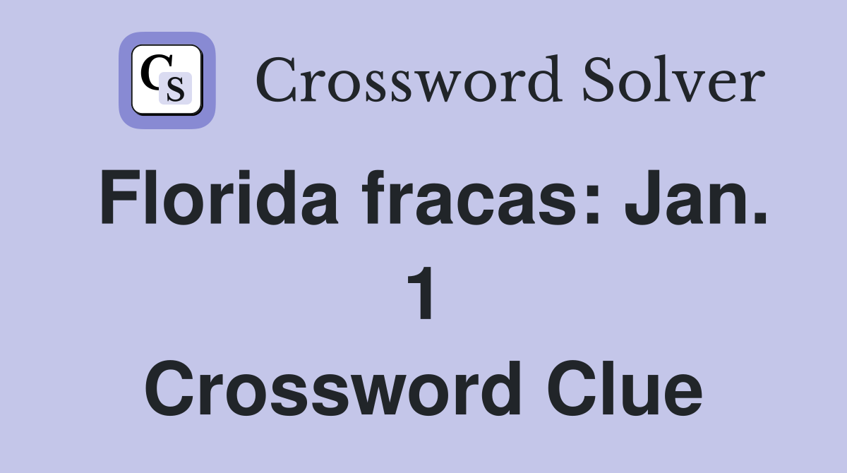 Florida fracas: Jan. 1 Crossword Clue
