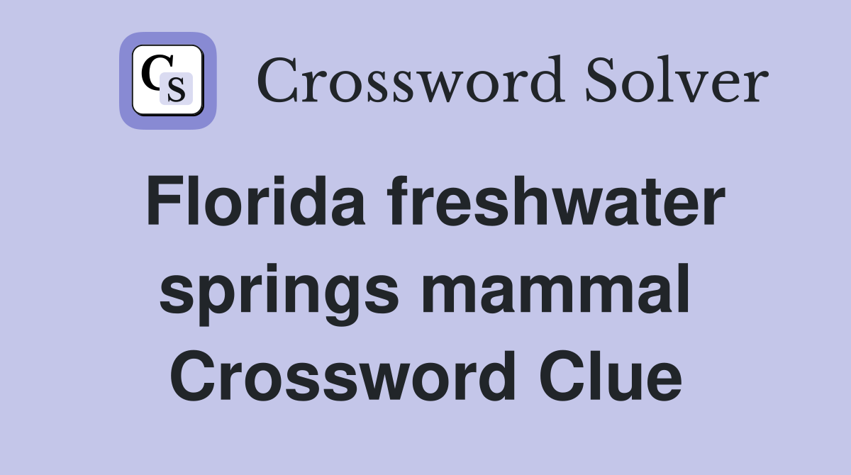 Florida freshwater springs mammal Crossword Clue