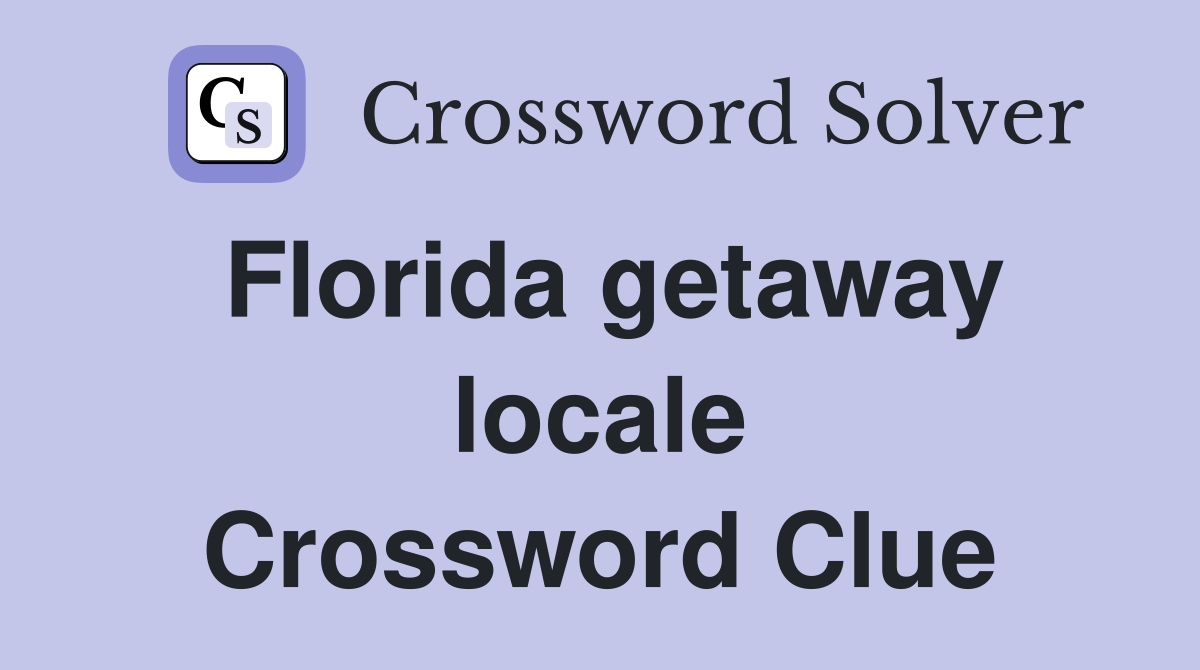 Florida getaway locale Crossword Clue
