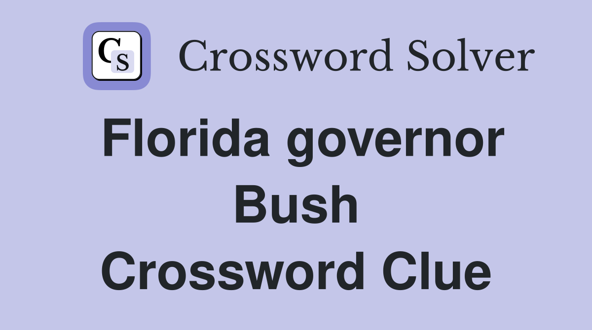 Florida governor Bush Crossword Clue
