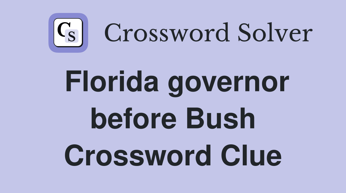 Florida governor before Bush Crossword Clue