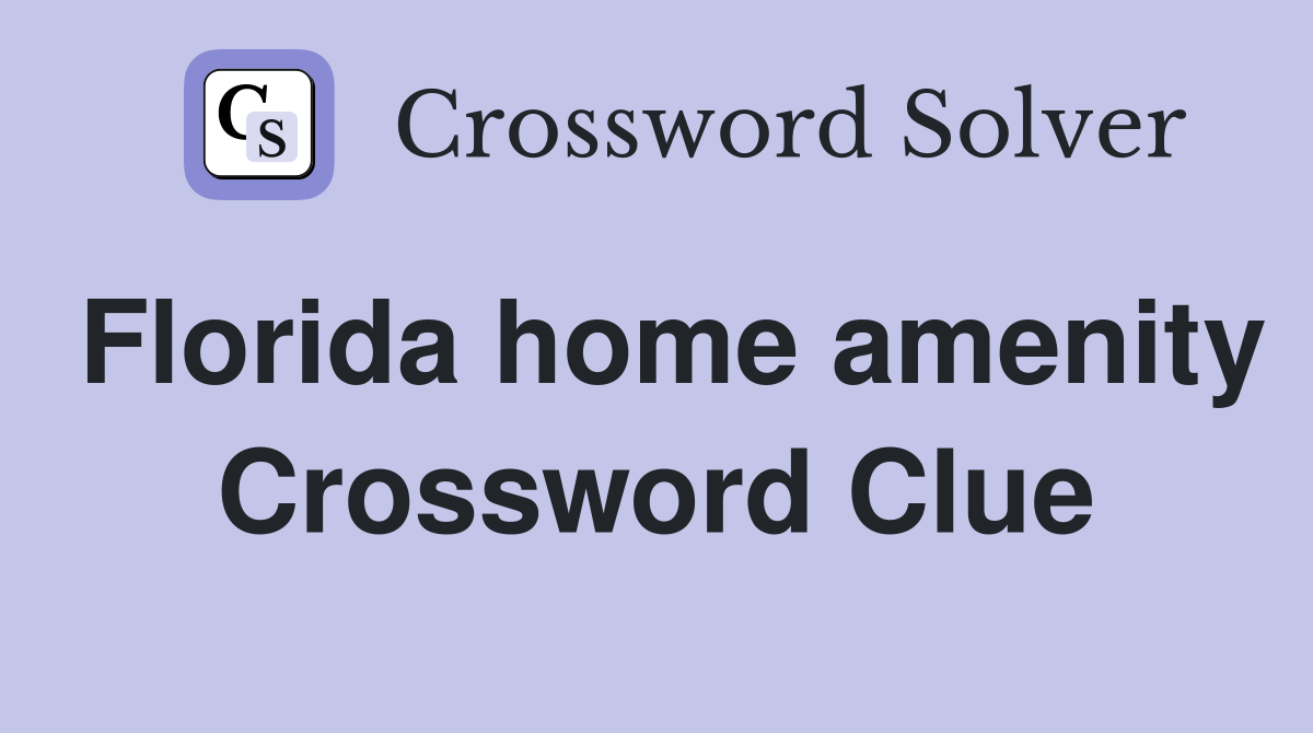 Florida home amenity Crossword Clue