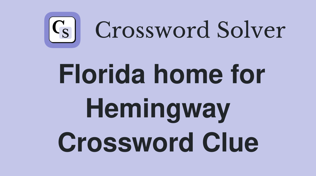 Florida home for Hemingway Crossword Clue