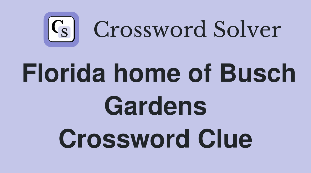 Florida home of Busch Gardens Crossword Clue