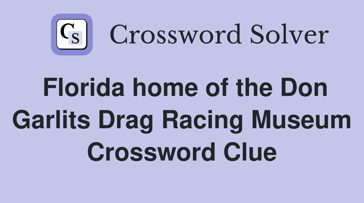 Florida home of the Don Garlits Drag Racing Museum Crossword Clue