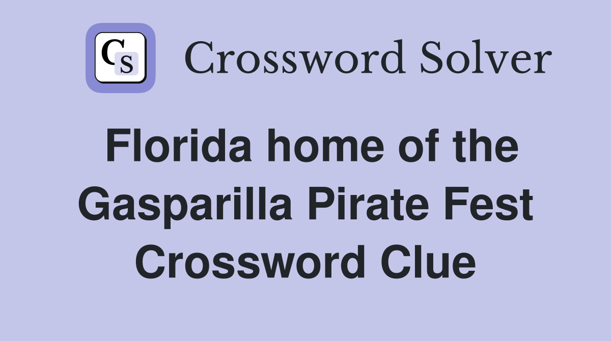 Florida home of the Gasparilla Pirate Fest Crossword Clue
