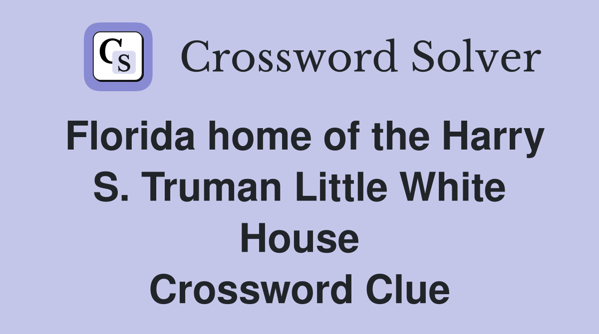 Florida home of the Harry S. Truman Little White House Crossword Clue