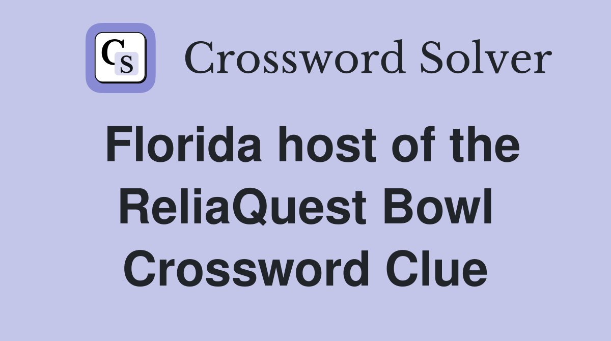 Florida host of the ReliaQuest Bowl Crossword Clue