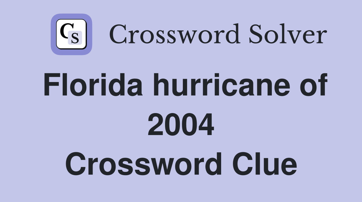 Florida hurricane of 2004 Crossword Clue