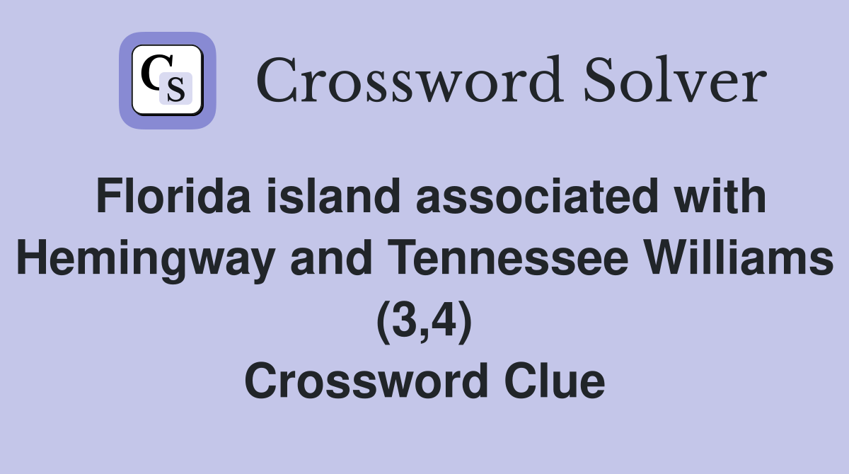 Florida island associated with Hemingway and Tennessee Williams (3,4) Crossword Clue