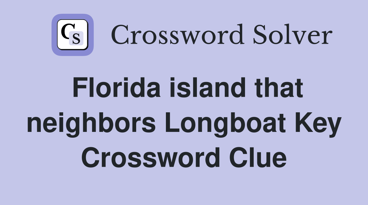 Florida island that neighbors Longboat Key Crossword Clue