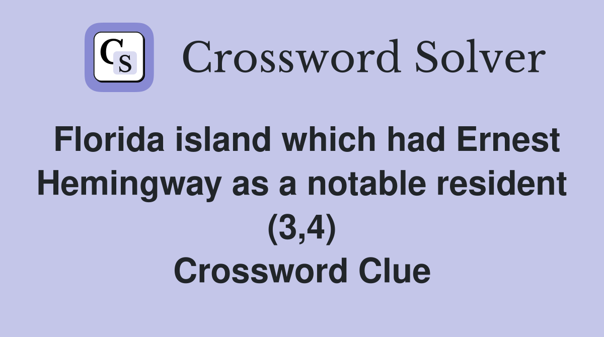 Florida island which had Ernest Hemingway as a notable resident (3,4) Crossword Clue