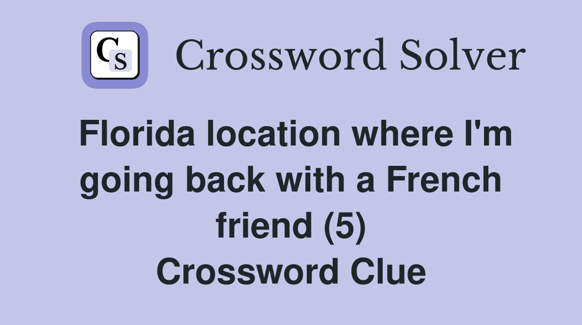 Florida location where I'm going back with a French friend (5) Crossword Clue