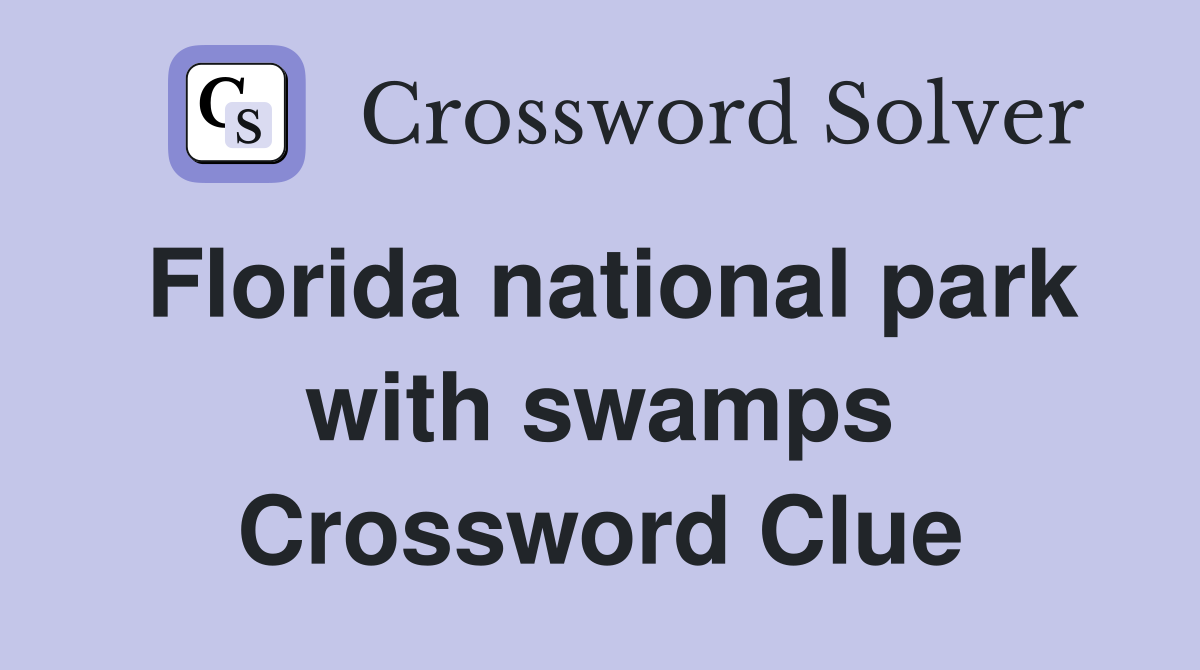 Florida national park with swamps Crossword Clue