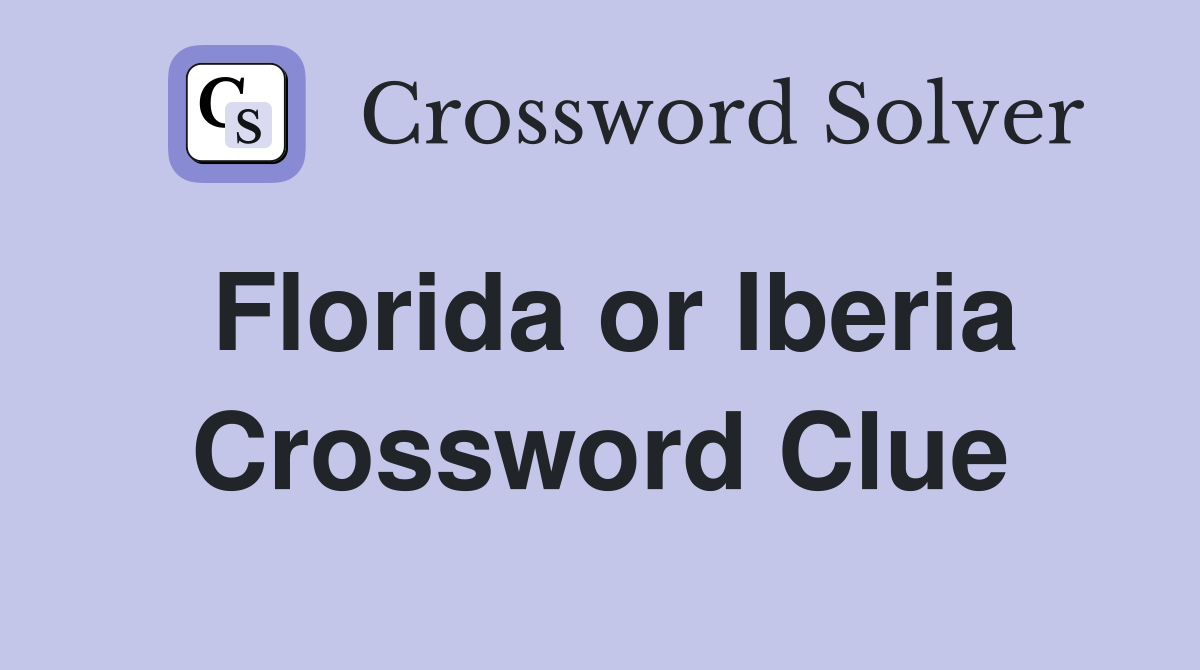 Florida or Iberia Crossword Clue