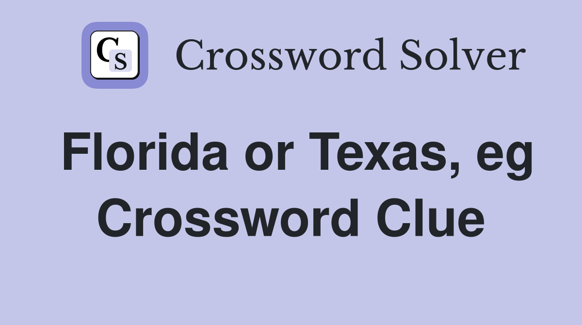 Florida or Texas, eg Crossword Clue