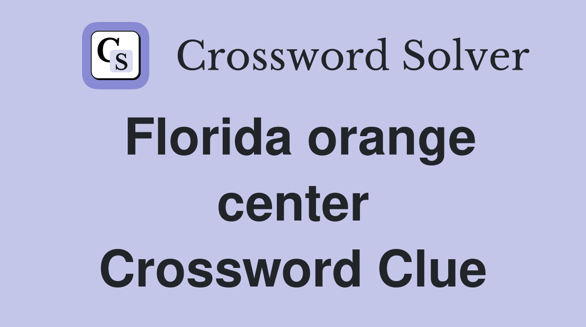 Florida orange center Crossword Clue