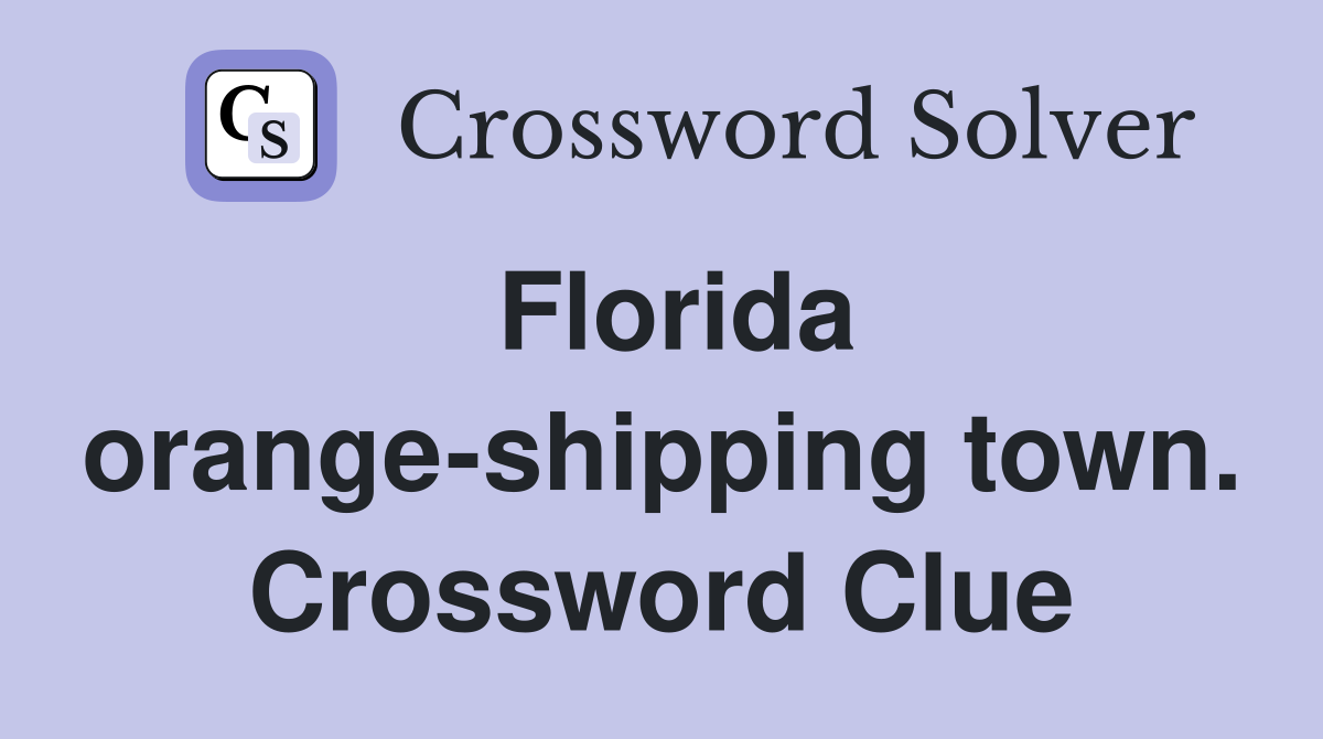 Florida orange-shipping town. Crossword Clue