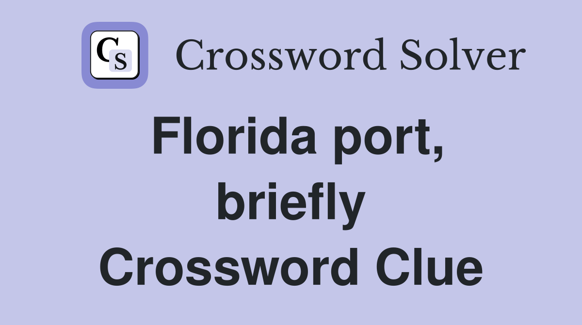 Florida port, briefly Crossword Clue