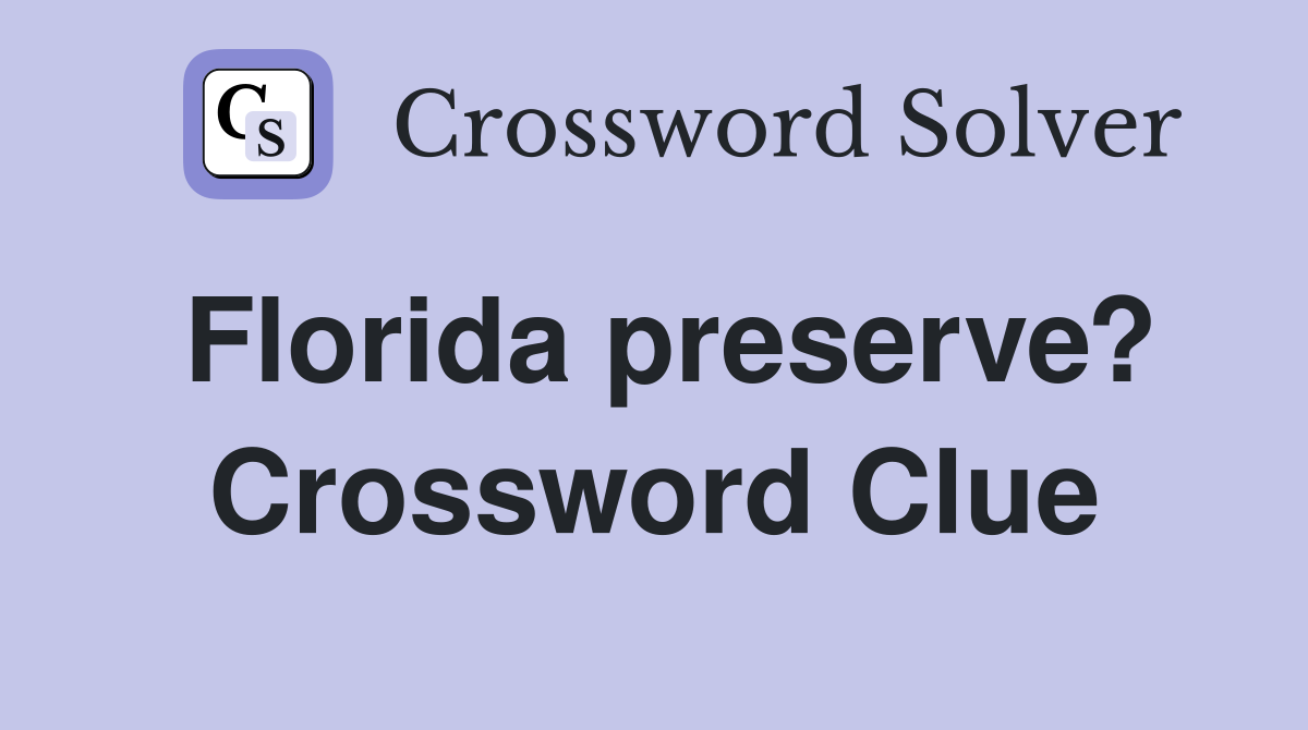 Florida preserve? Crossword Clue
