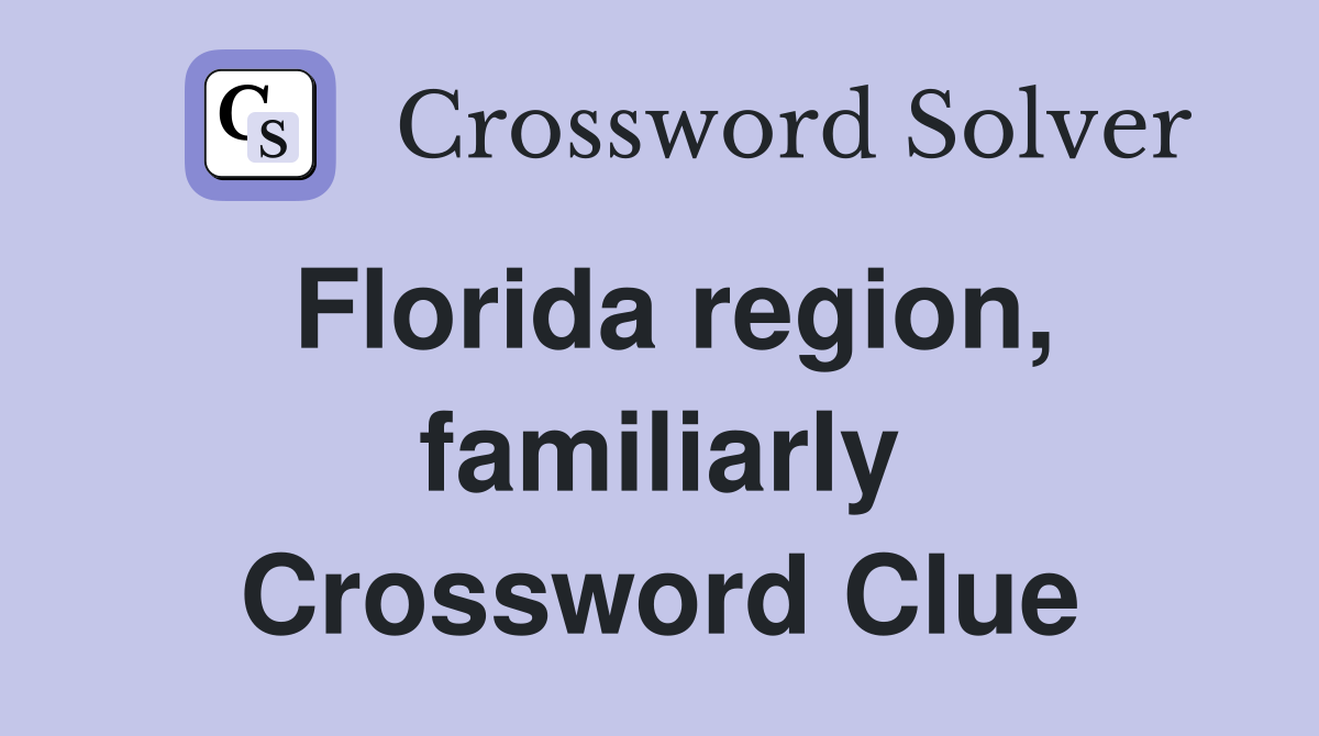 Florida region, familiarly Crossword Clue