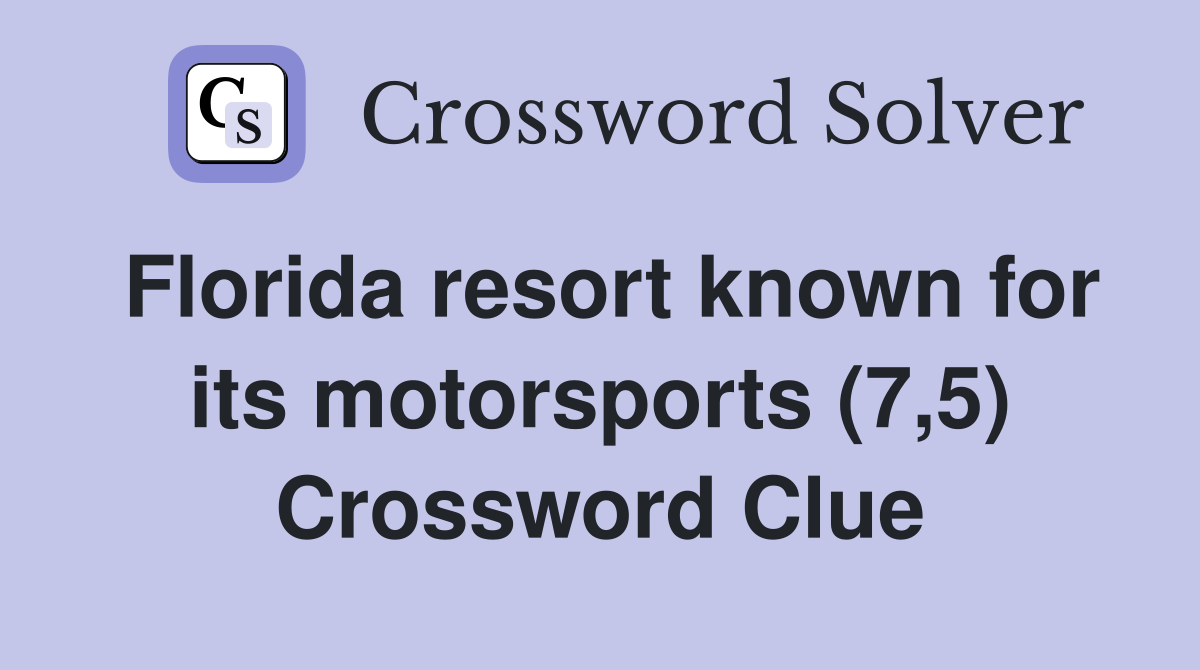 Florida resort known for its motorsports (7,5) Crossword Clue
