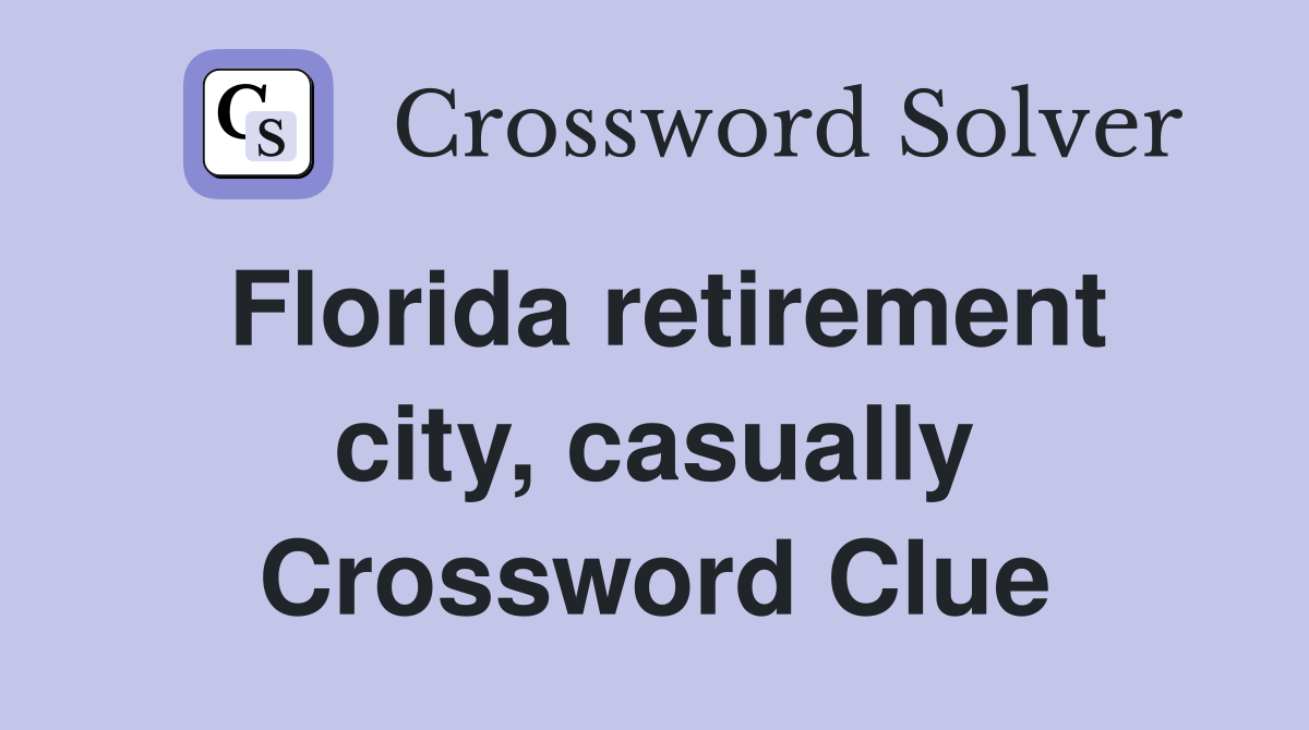 Florida retirement city, casually Crossword Clue