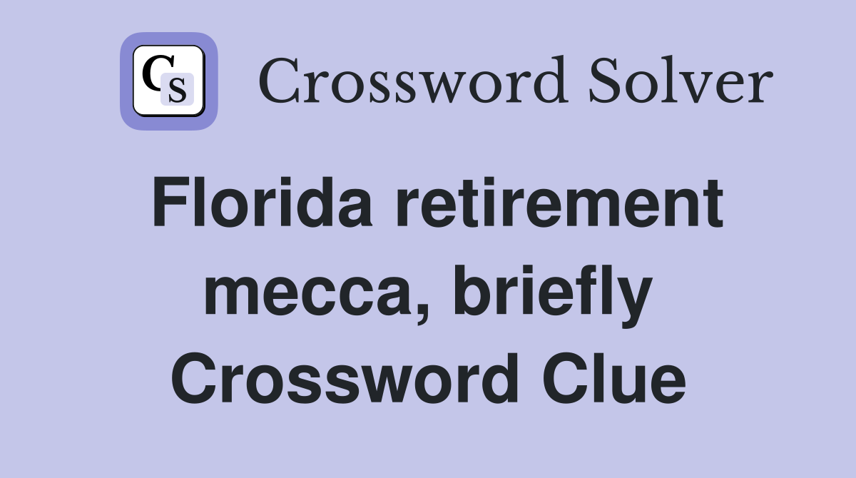 Florida retirement mecca, briefly Crossword Clue