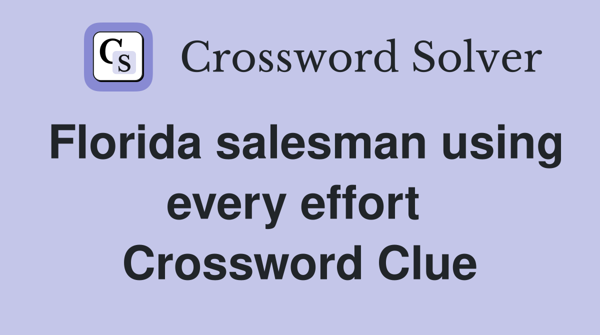 Florida salesman using every effort  Crossword Clue